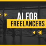 AI for Freelancers: 7 Tools to Work Faster and Smarter in 2025