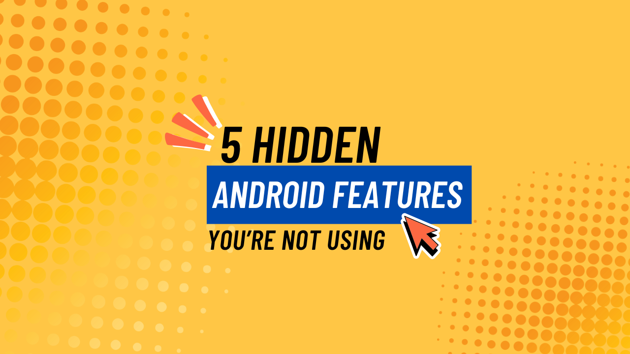 5 Hidden Android Features You’re Not Using in 2025
